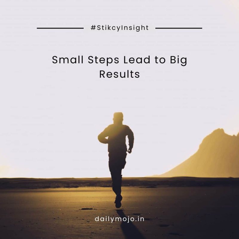Thought of the Day: Small Steps Lead to Big Results Thought of the Day: Small Steps Lead to Big Results