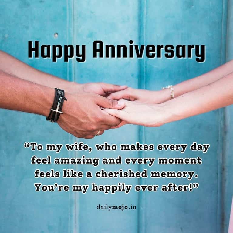 “To my wife, who makes every day feel amazing and every moment feels like a cherished memory. You’re my happily ever after!