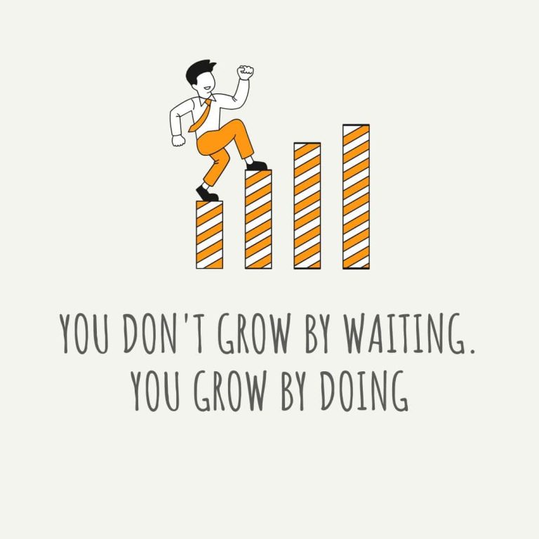 Thought of the Day for career growth: You don't grow by waiting. You grow by doing