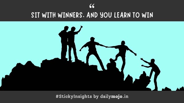 Today’s Thought: Sit with Winners, and You Learn to Win