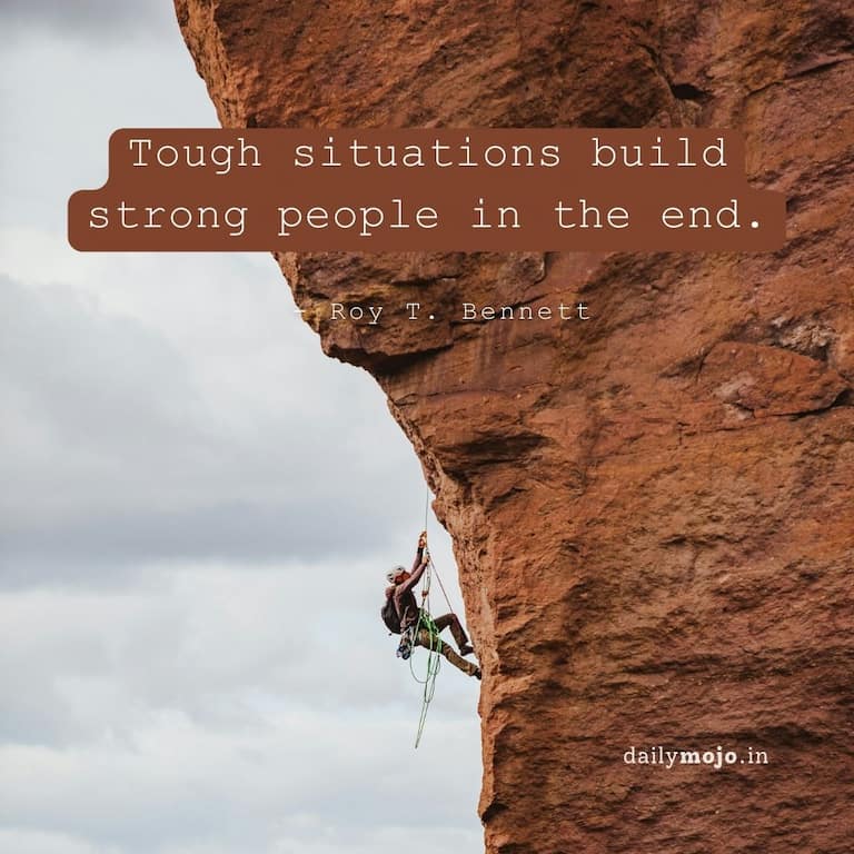 Tough situations build strong people in the end