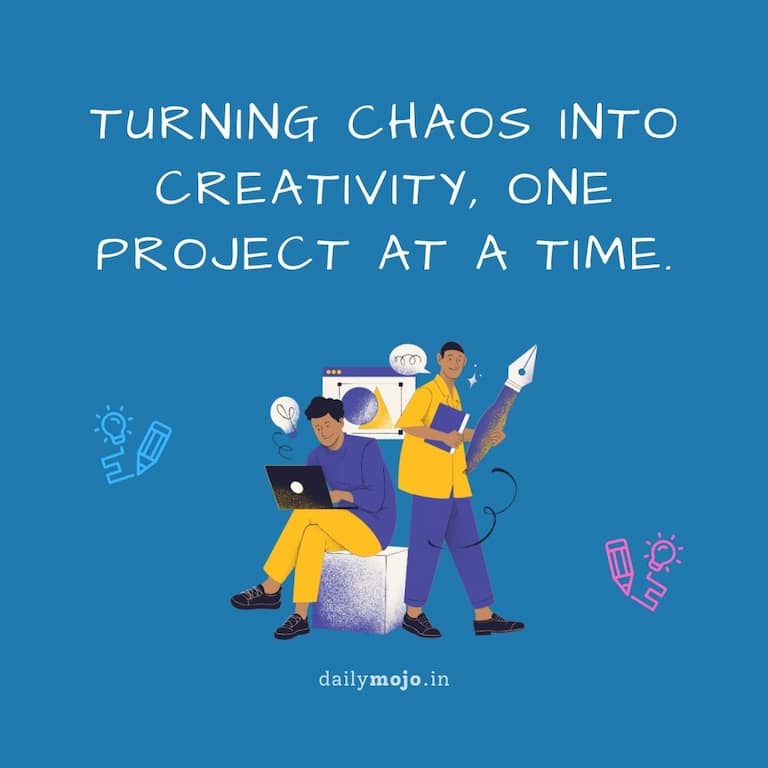 Turning chaos into creativity, one project at a time.