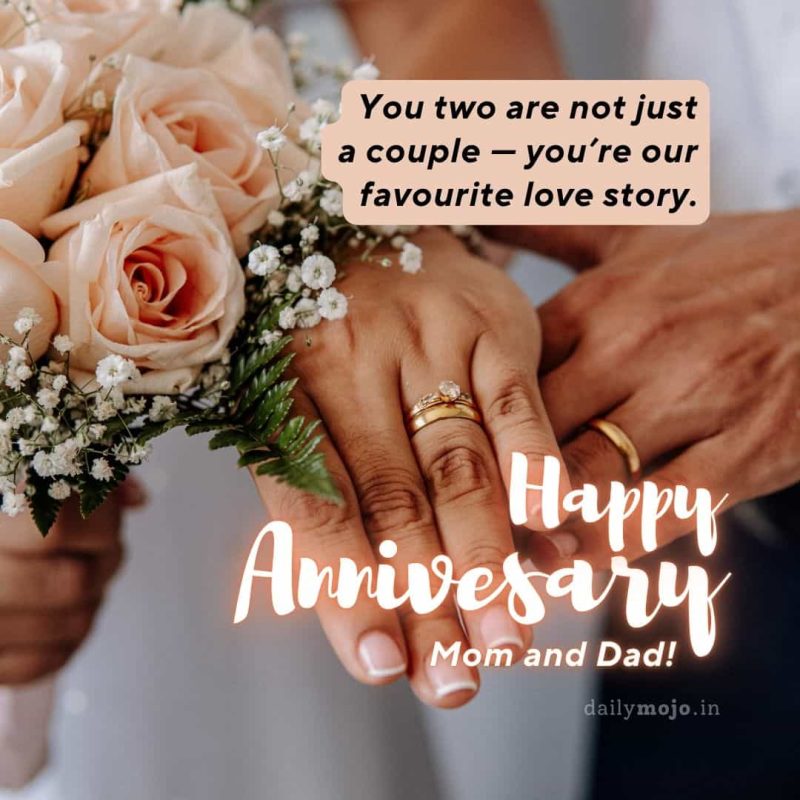 wedding-anniversary-greeting-for-parent-with-message-You two are not just a couple — you’re our favourite love story. Happy Anniversary, Mom and Dad