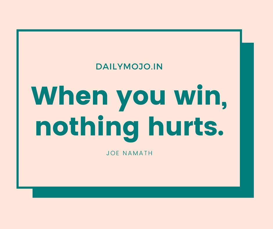 When you win, nothing hurts.