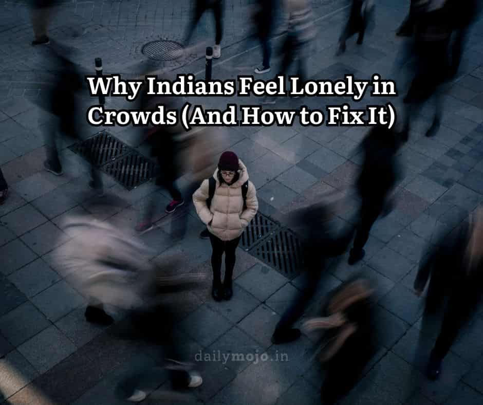 Why Indians Feel Lonely in Crowds (And How to Fix It)