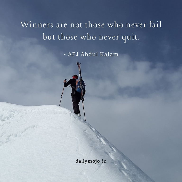 Winners are not those who never fail but those who never quit