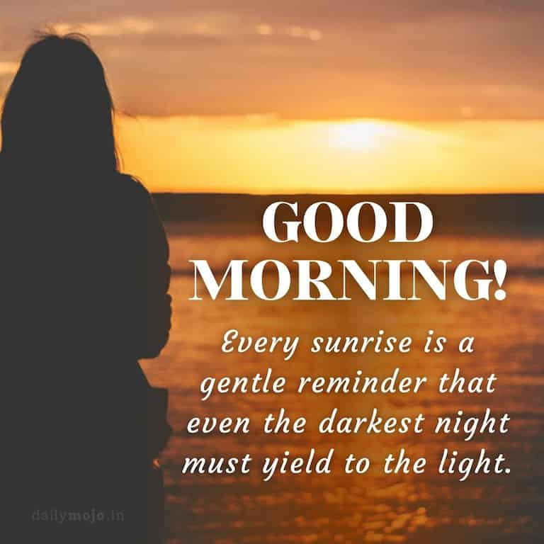 Every sunrise is a gentle reminder that even the darkest night must yield to the light. Good Morning