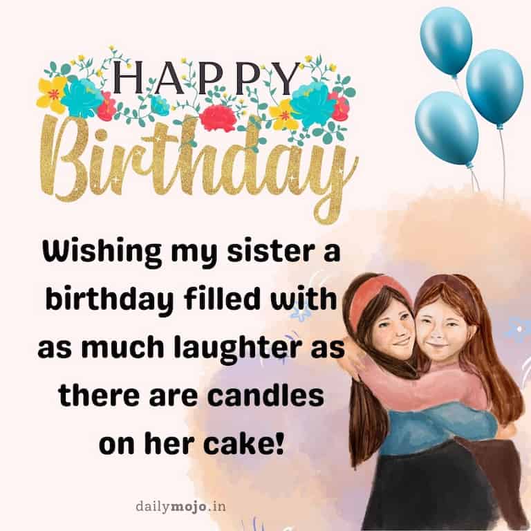 Wishing my sister a birthday filled with as much laughter as there are candles on her cake!