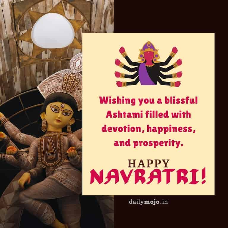 "Wishing you a blissful Ashtami filled with devotion, happiness, and prosperity. Happy Navratri!