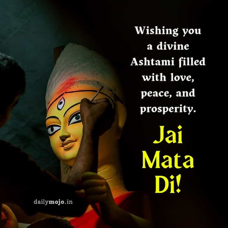 "Wishing you a divine Ashtami filled with love, peace, and prosperity. Jai Mata Di!