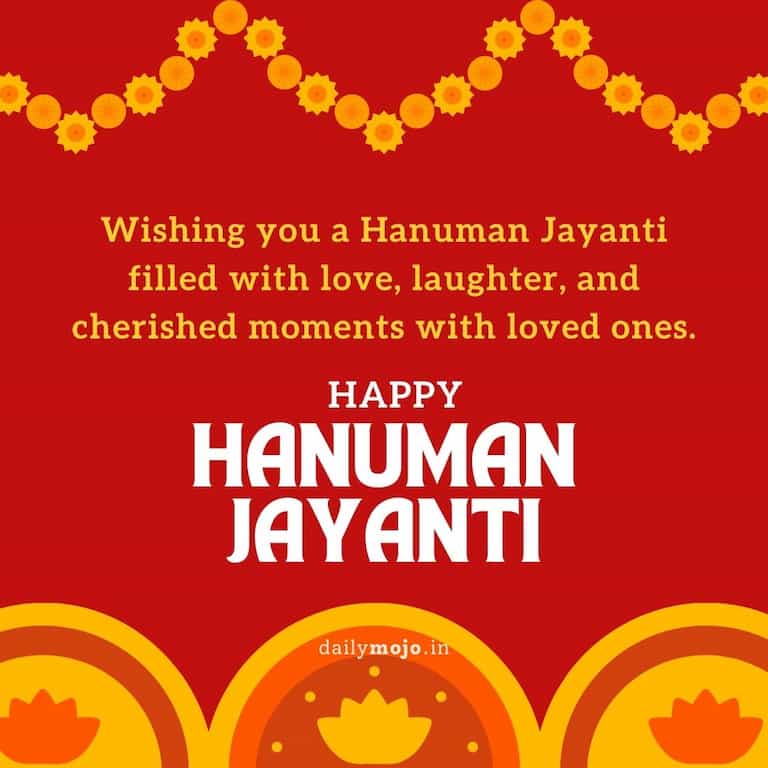 Wishing you a Hanuman Jayanti filled with love, laughter, and cherished moments with loved ones.