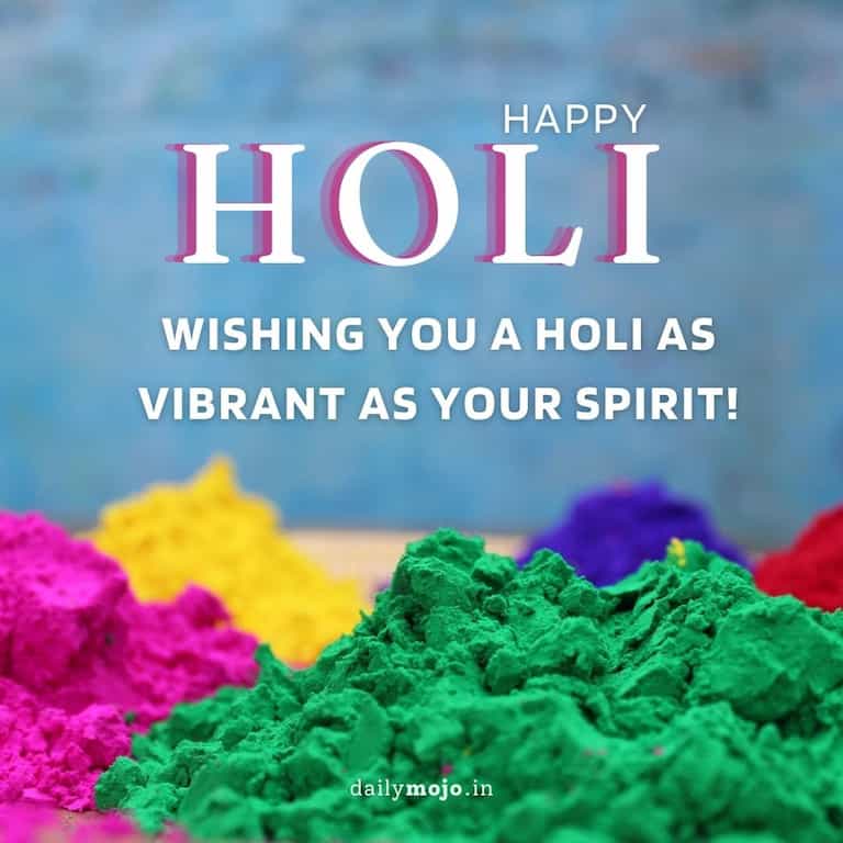 Wishing you a Holi as vibrant as your spirit!