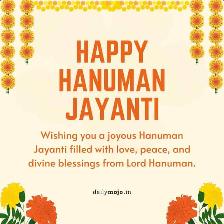 Wishing you a joyous Hanuman Jayanti filled with love, peace, and divine blessings from Lord Hanuman.