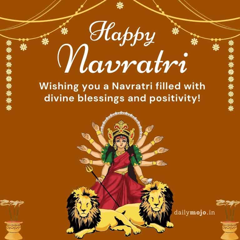 "Wishing you a Navratri filled with divine blessings and positivity! 