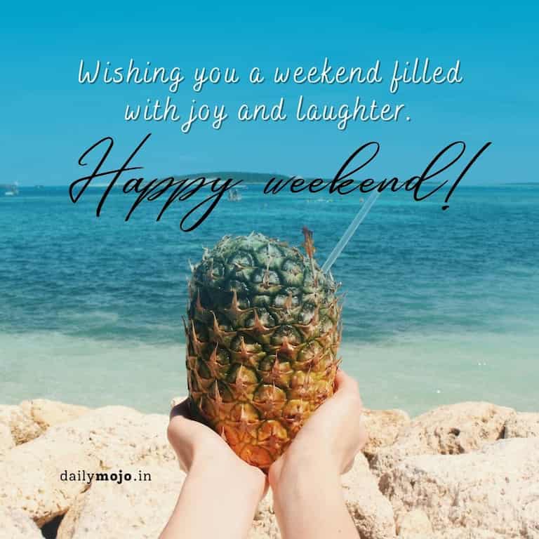 Wishing you a weekend filled with joy and laughter. Happy weekend!