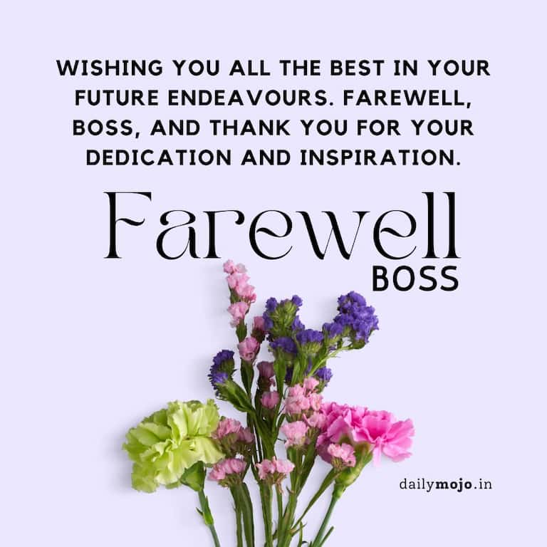 Wishing you all the best in your future endeavours. Farewell, boss, and thank you for your dedication and inspiration.