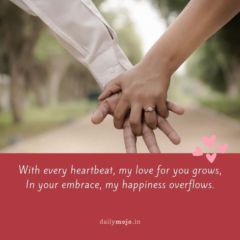 With every heartbeat, my love for you grows,
In your embrace, my happiness overflows.