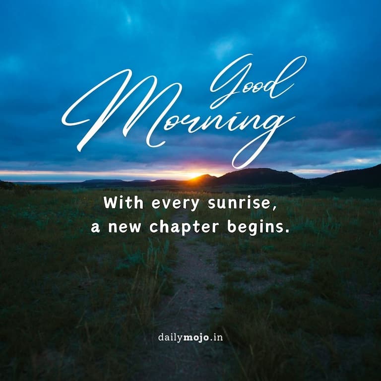 With every sunrise, a new chapter begins. Good morning!