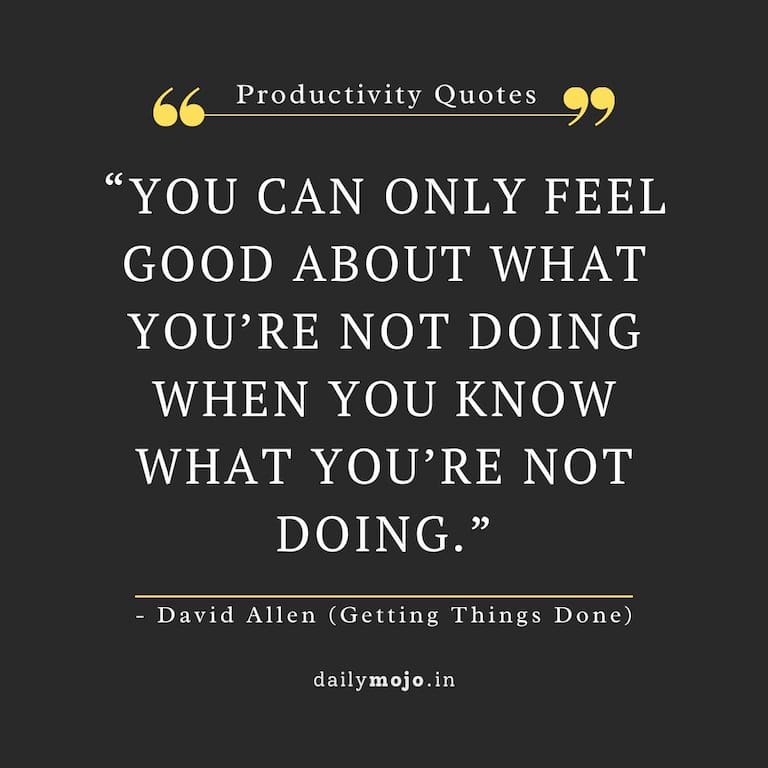 You can only feel good about what you’re not doing when you know what you’re not doing