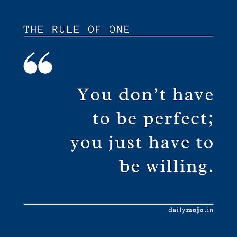 You don't have to be perfect; you just have to be willing