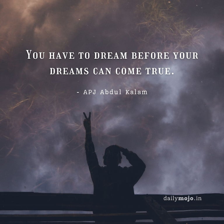 You have to dream before your dreams can come true