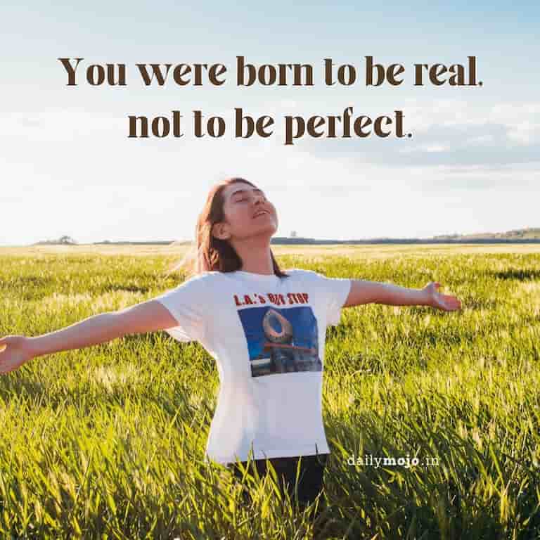 Be yourself quote - you were born to be real, not to be perfect.