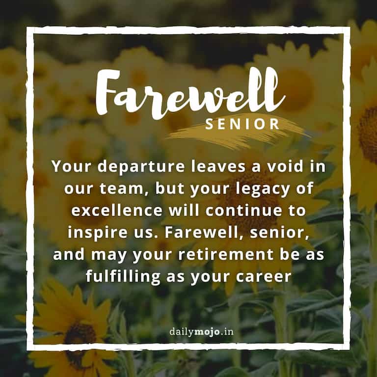 Your departure leaves a void in our team, but your legacy of excellence will continue to inspire us. Farewell, senior, and may your retirement be as fulfilling as your career