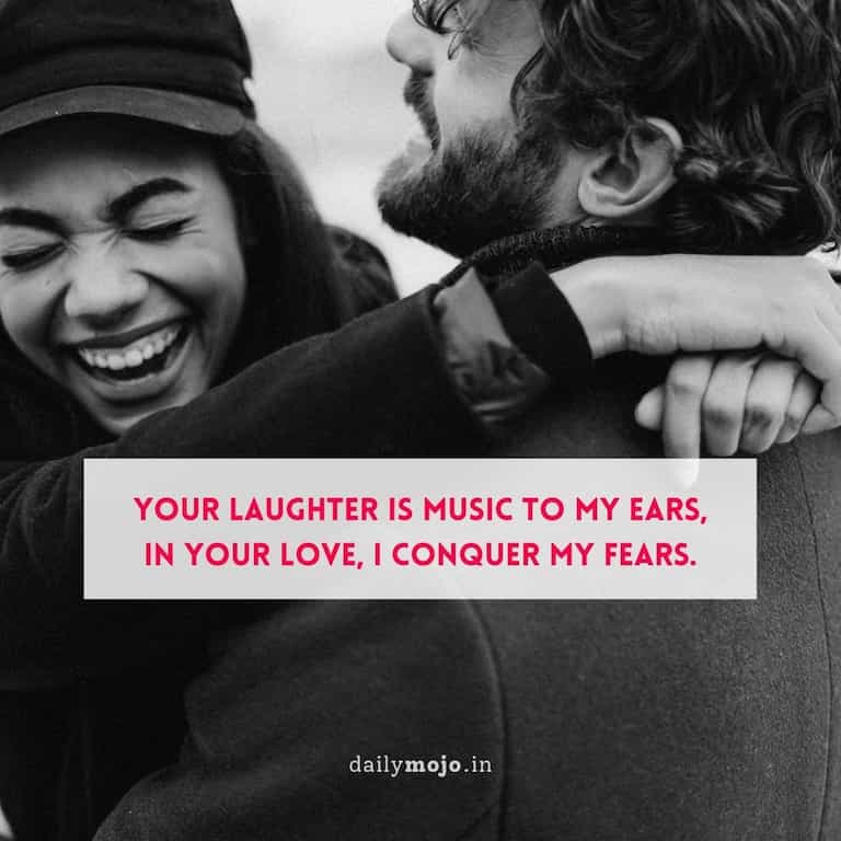 Your laughter is music to my ears,
In your love, I conquer my fears.