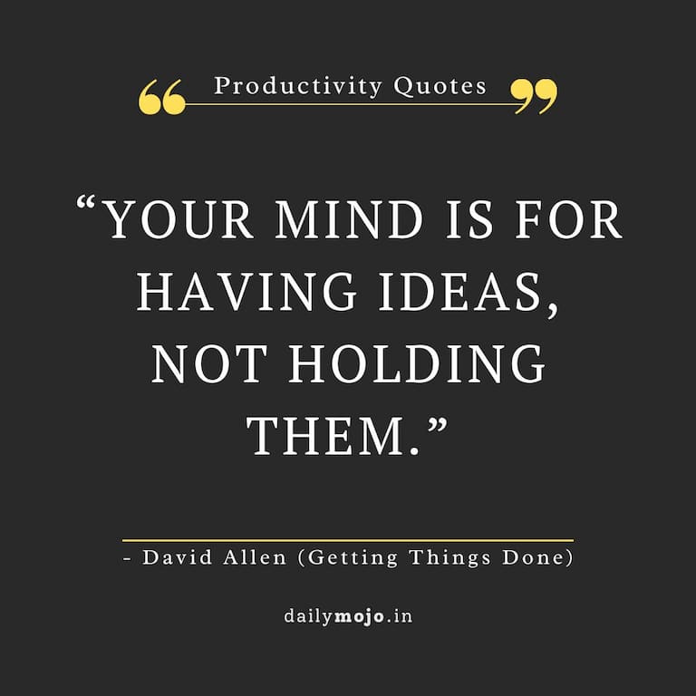 Your mind is for having ideas, not holding them